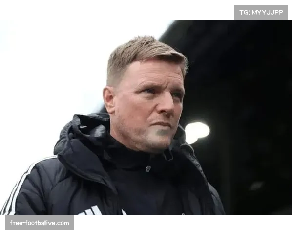 纽卡斯尔比赛收尾阶段专注度不足 埃迪豪需调整战术要求